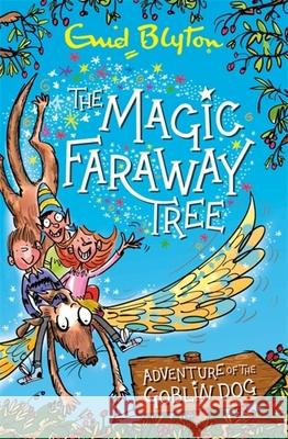 The Magic Faraway Tree: Adventure of the Goblin Dog Enid Blyton 9781444947281 Hachette Children's Group