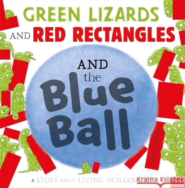 Green Lizards and Red Rectangles and the Blue Ball Antony, Steve 9781444948240 Hachette Children's Group
