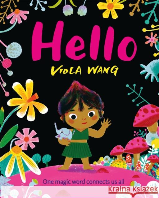 Hello: One magic word connects us all - a tale about the magic of friendship and communication Viola Wang 9781444948950