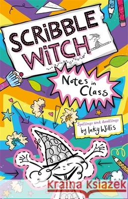 Scribble Witch: Notes in Class: Book 1 Inky Willis 9781444951653 Hachette Children's Group