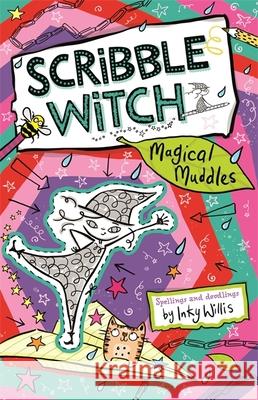 Scribble Witch: Magical Muddles: Book 2 Inky Willis 9781444951684 Hachette Children's Group