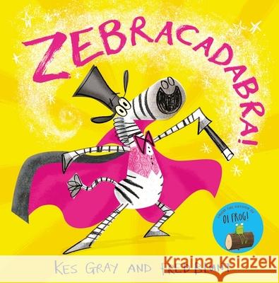 Zebracadabra! Kes Gray 9781444951820 Hachette Children's Group