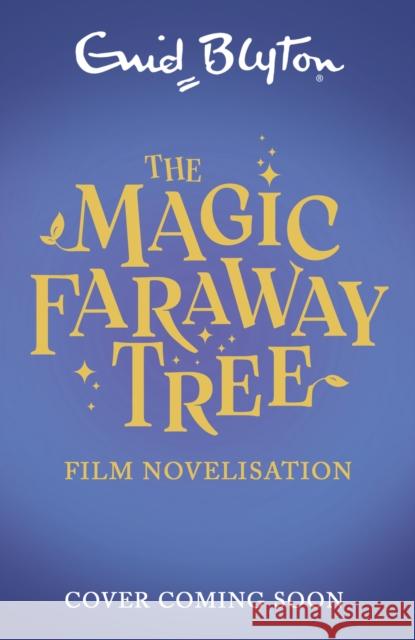 The Magic Faraway Tree: The Magic Faraway Tree FILM NOVELISATION Enid Blyton 9781444952247