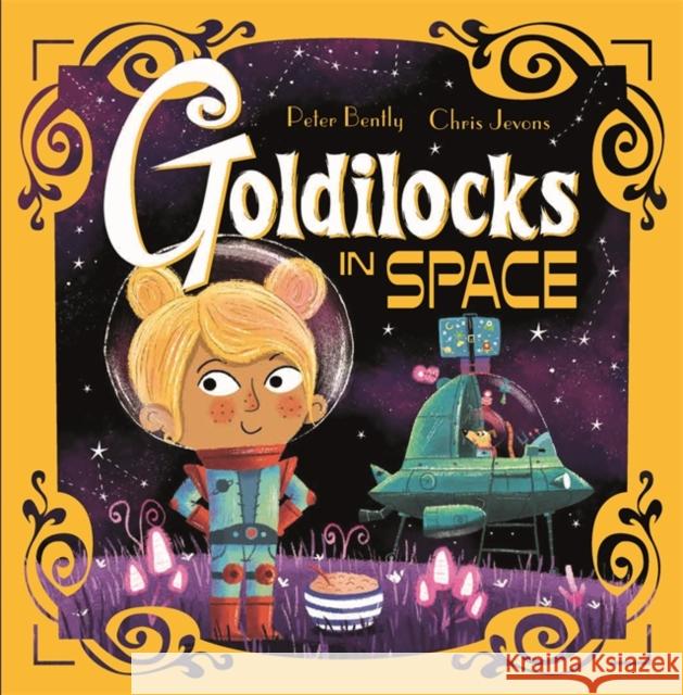 Futuristic Fairy Tales: Goldilocks in Space Bently, Peter 9781444954074