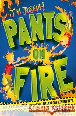 Fire Boy: Pants on Fire: Book 2 J.M. Joseph 9781444954708 Hachette Children's Group