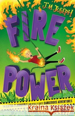 Fire Boy: Fire Power: Book  3 J.M. Joseph 9781444954722 Hachette Children's Group