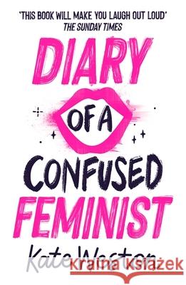 Diary of a Confused Feminist: Book 1 Kate Weston 9781444955040 Hachette Children's Group