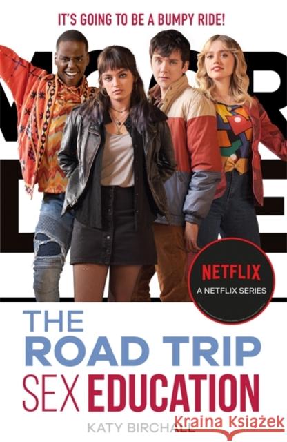 Sex Education: The Road Trip: as seen on Netflix Katy Birchall 9781444956672