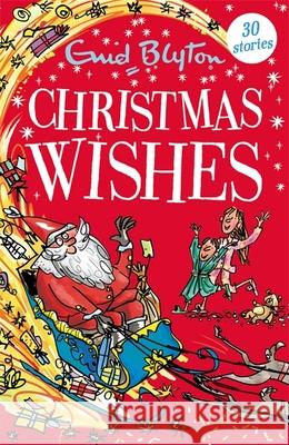 Christmas Wishes: Contains 30 classic tales Enid Blyton 9781444957198 Hachette Children's Group