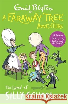 A Faraway Tree Adventure: The Land of Silly School: Colour Short Stories Enid Blyton 9781444959871