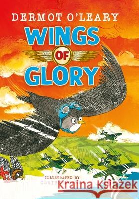 Wings of Glory: An action-packed, funny adventure story Dermot O’Leary 9781444961621