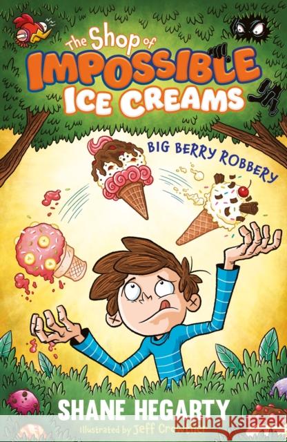 The Shop of Impossible Ice Creams: Big Berry Robbery: Book 2 Shane Hegarty 9781444962529