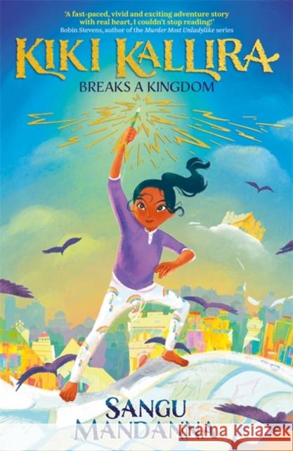 Kiki Kallira Breaks a Kingdom: Book 1 Sangu Mandanna 9781444963441 Hachette Children's Group