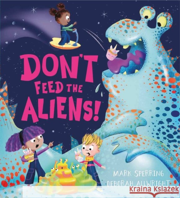 Don't Feed the Aliens! Sperring, Mark 9781444963489