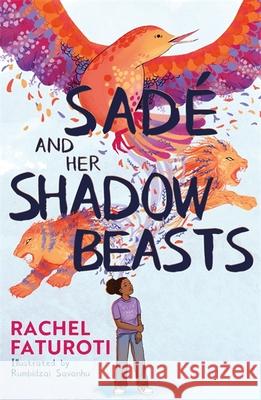Sade and Her Shadow Beasts: Beautiful debut narrative about grief, hope and resilience Rachel Faturoti 9781444963571 Hachette Children's Group