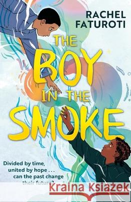 The Boy in the Smoke: an extraordinary historical timeslip adventure Rachel Faturoti 9781444963588 Hachette Children's Group