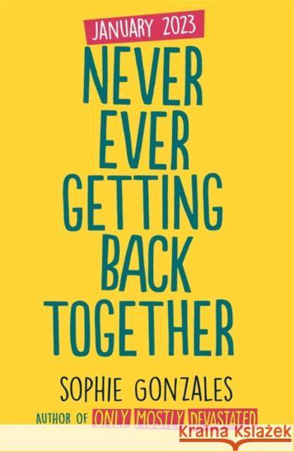 Never Ever Getting Back Together Sophie Gonzales 9781444964646 Hachette Children's Group