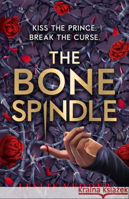 The Bone Spindle: Book 1: a fractured twist on the classic fairy tale Sleeping Beauty Leslie Vedder 9781444966145
