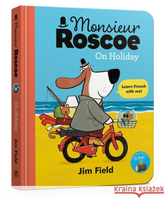 Monsieur Roscoe on Holiday Board Book Jim Field 9781444966336