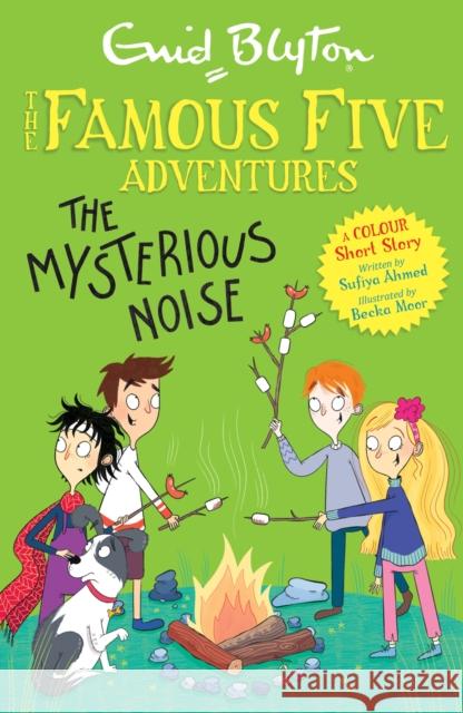Famous Five Colour Short Stories: The Mysterious Noise Sufiya Ahmed 9781444967128 Hachette Children's Group