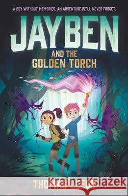 Jayben and the Golden Torch: Book 1: An incredible, immersive fantasy adventure Thomas Leeds 9781444968637