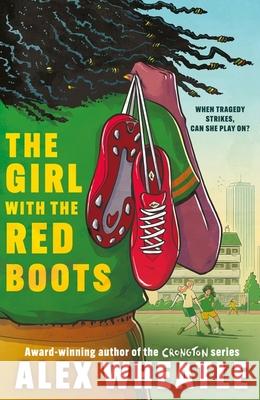 The Girl with the Red Boots: A powerful story of family, friendship and football Alex Wheatle 9781444969665 Hachette Children's Group