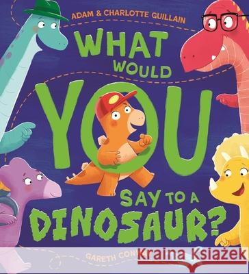 What Would You Say to a Dinosaur? Guillain, Charlotte 9781444970630