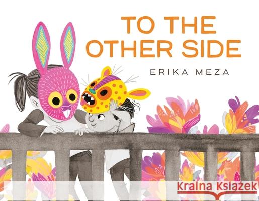 To The Other Side: A powerful, award-winning story of two refugees searching for safety Erika Meza 9781444971781