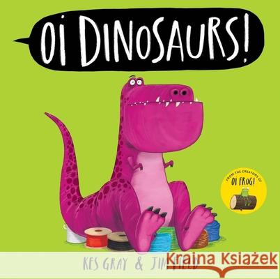 Oi Dinosaurs! Kes Gray 9781444971811 Hachette Children's Group