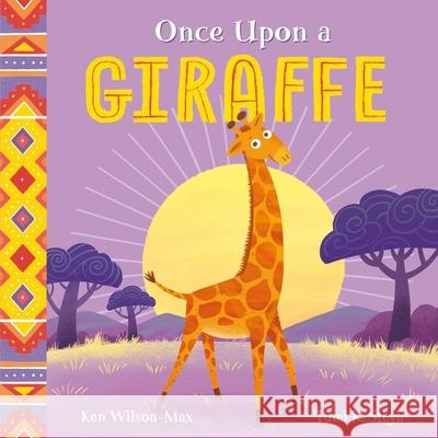 African Stories: Once Upon a Giraffe Ken Wilson-Max 9781444975024 Hachette Children's Group