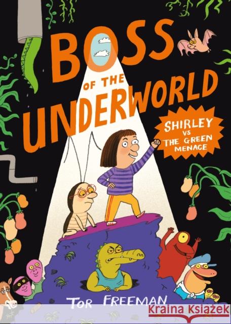 Boss of the Underworld: Book 1 - Shirley vs the Green Menace Tor Freeman 9781444976397