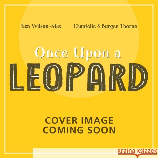 African Stories: Once Upon a Leopard Ken Wilson-Max 9781444978148 Hachette Children's Group