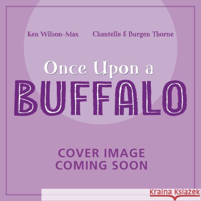 African Stories: Once Upon a Buffalo Ken Wilson-Max 9781444978186 Hachette Children's Group