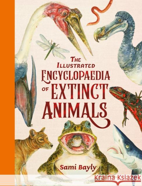 The Illustrated Encyclopaedia of Extinct Animals Sami Bayly 9781444979671