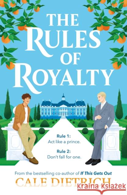 The Rules of Royalty: A deliciously royal queer summer romance from the bestselling co-author of If This Gets Out Cale Dietrich 9781444980578