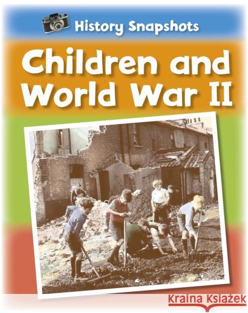 History Snapshots: Children and World War II Sarah Ridley 9781445105796