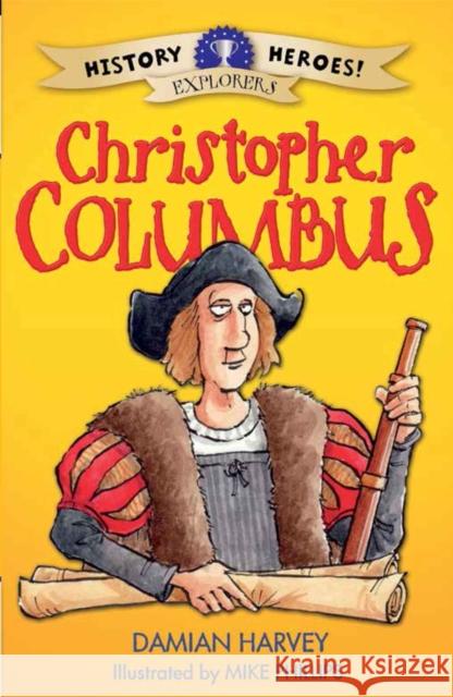 History Heroes: Christopher Columbus Harvey, Damian 9781445132945 Hachette Children's Group