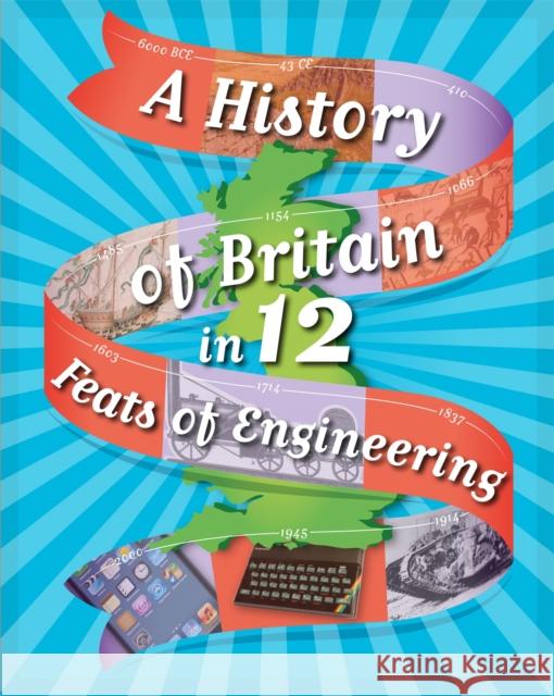 A History of Britain in 12... Feats of Engineering Rockett, Paul 9781445136035