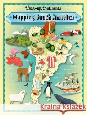 Close-up Continents: Mapping South America Rockett, Paul 9781445141015