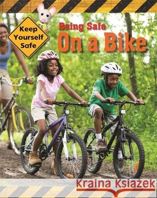Keep Yourself Safe: Being Safe on a Bike Head, Honor 9781445144368 Keep Yourself Safe