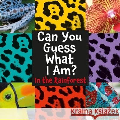 Can You Guess What I Am?: In the Rainforest J.P. Percy 9781445144757