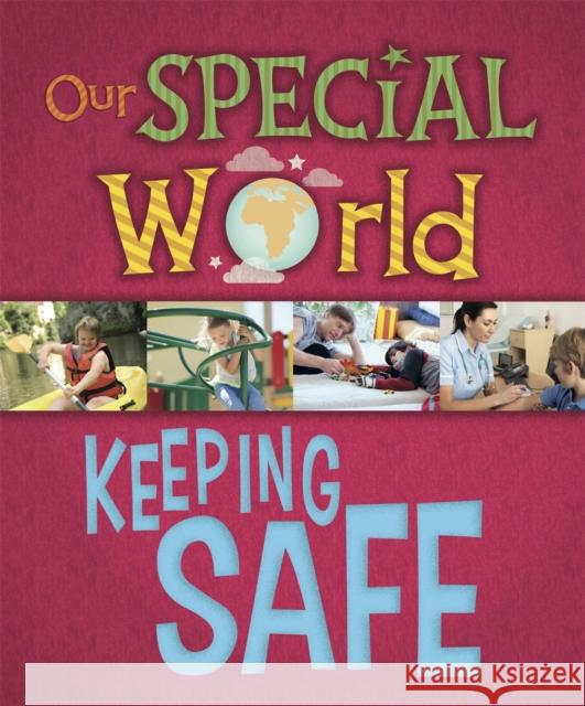 Our Special World: Keeping Safe Liz Lennon 9781445148298 Hachette Children's Group