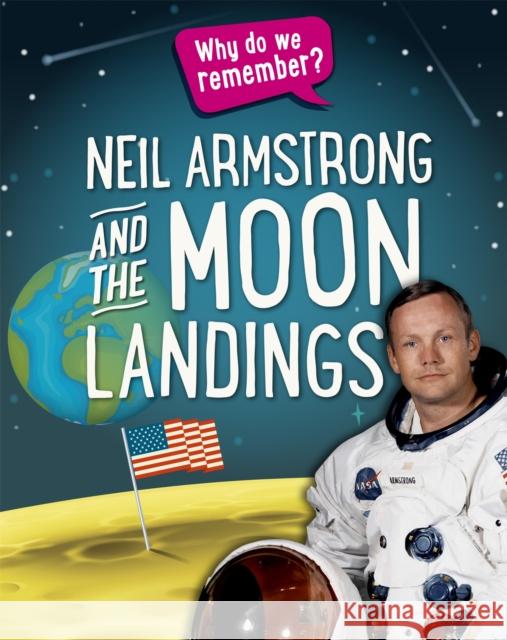 Why do we remember?: Neil Armstrong and the Moon Landings Izzi Howell 9781445148434