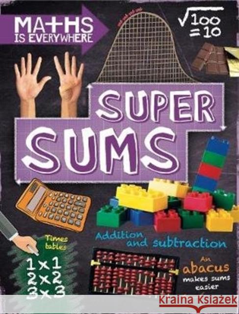 Maths is Everywhere: Super Sums: Addition, subtraction, multiplication and division Rob Colson 9781445149509 Hachette Children's Group