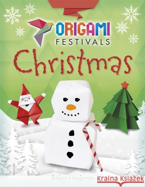 Origami Festivals: Christmas Robyn Hardyman 9781445150642