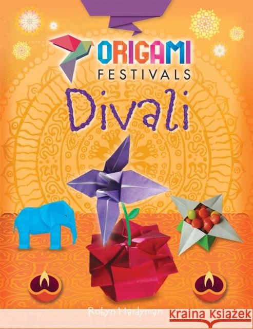 Origami Festivals: Divali Robyn Hardyman 9781445150710