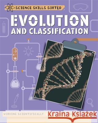 Science Skills Sorted!: Evolution and Classification Anna Claybourne 9781445151519 Science Skills Sorted!