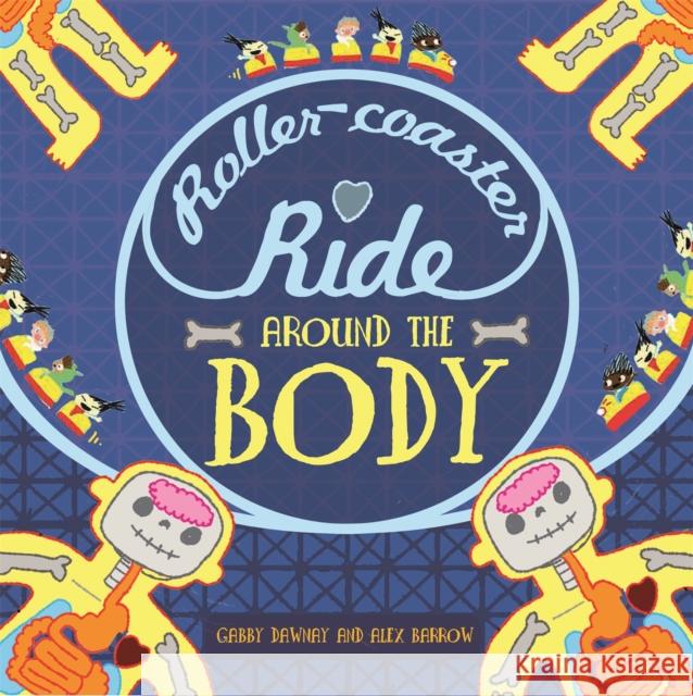 A Roller-coaster Ride Around The Body Gabby Dawnay 9781445152028