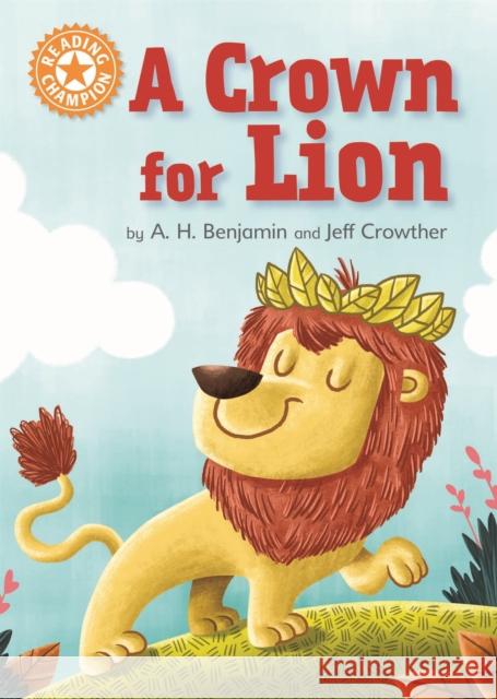 Reading Champion: A Crown for Lion: Independent Reading Orange 6 Benjamin, A. H. 9781445154244 Hachette Children's Group