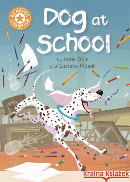 Reading Champion: Dog at School: Independent Reading Orange 6 Dale, Katie 9781445154305